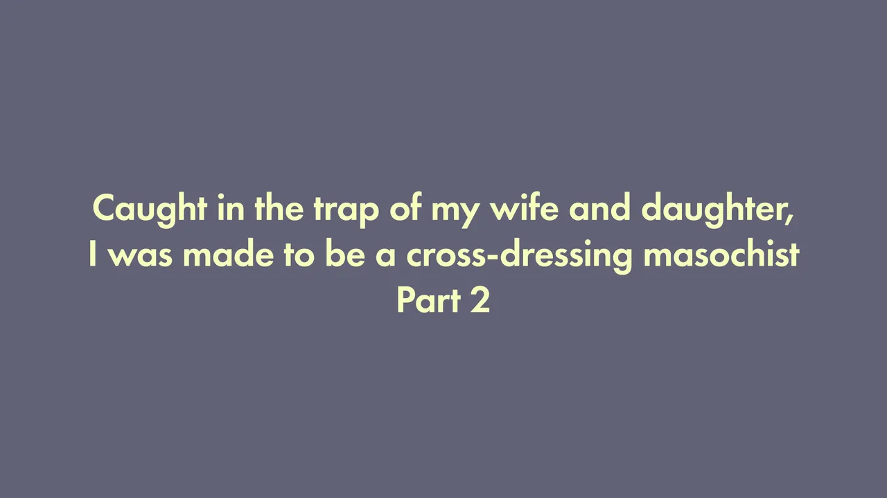 I was trapped by my wife and daughter and turned into a cross-dressing masochist 2 page 1 full
