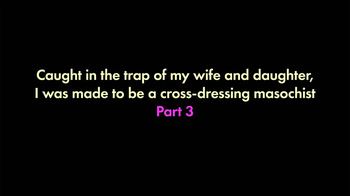 I was trapped by my wife and daughter and turned into a cross-dressing masochist 3 cover
