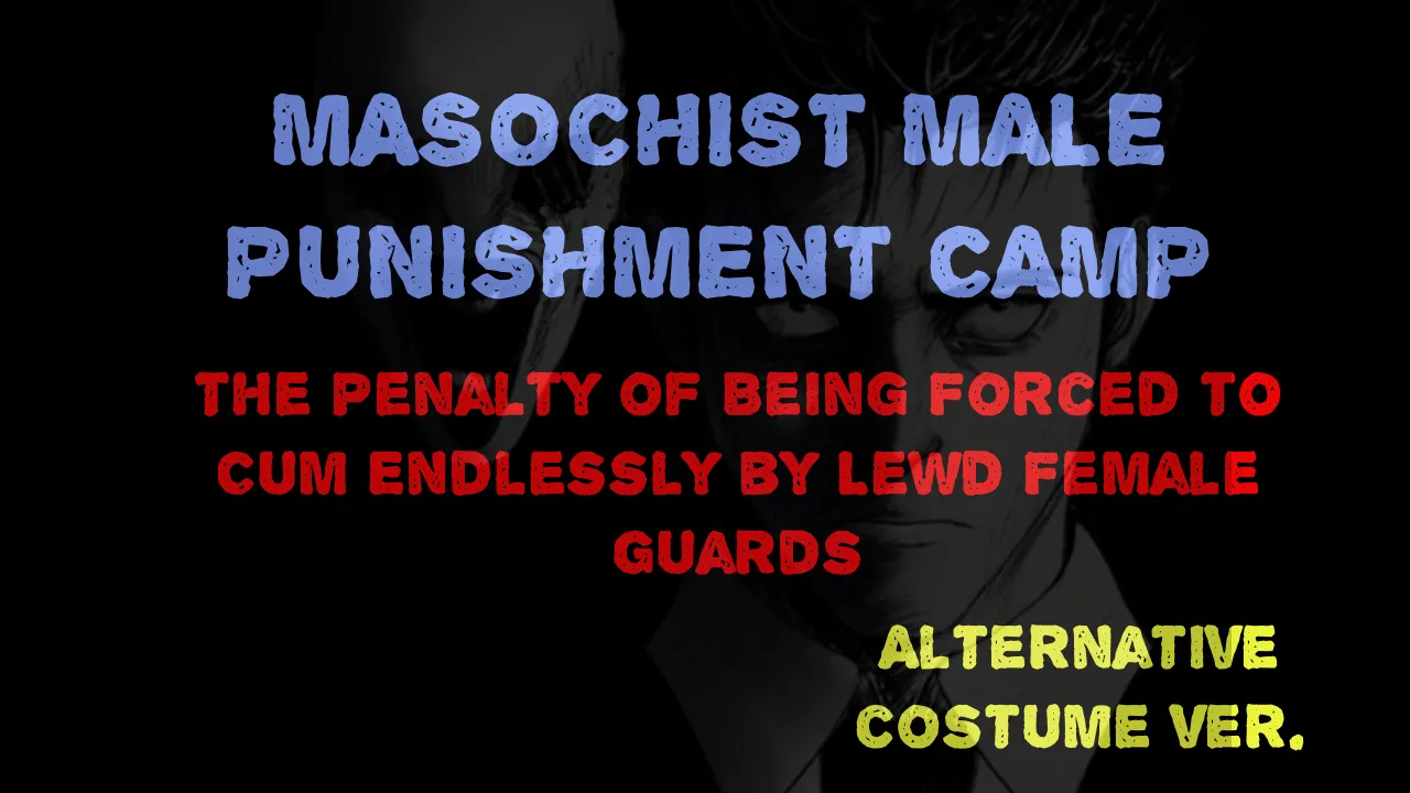 Masochist Male Punishment Camp - The Penalty of Being Forced to Cum Endlessly by Lewd Female Guards. page 1 full