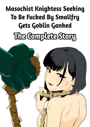 Masochist Knightess Seeking To Be Fucked By Smallfry Gets Goblin Ganked cover