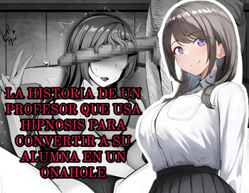Saimin Kyoushi ga Seito o Onaho ni Suru Hanashi｜La Historia de un Profesor que Usa Hipnosis para Convertir a su Alumna en un Onahole cover