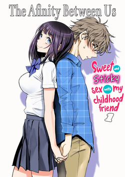 The Affinity Between Us ~Sweet and Sticky Sex With My Childhood Friend Chapters 1-4~