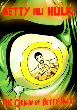Betty Hulk AU: The Origin Of Betty Hulk