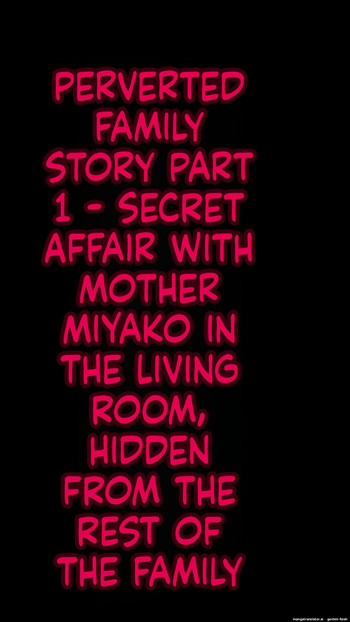 A Perverted Family Story 1 - A Secret Affair with Mother Miyako in the Living Room, Unbeknownst to Other Family Members cover